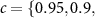 $c = \{0.95, 0.9,$