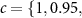 $c = \{1, 0.95,$