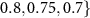 $0.8, 0.75,0.7\}$
