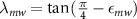 $\lambda_{mw} = \tan{(\frac{\pi}{4}}-\epsilon_{mw})$