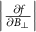 $\left| \frac{\partial f}{\partial B_\perp}\right|$