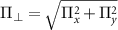 $\Pi_{\perp} = \sqrt{\Pi_x^2+\Pi_y^2}$