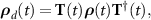 $\boldsymbol{\rho}_d(t) = \mathbf{T}(t)\boldsymbol{\rho}(t) \mathbf{T}^{\dagger}(t), $