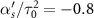 $\alpha_s^{^{\prime}}/\tau_0^2 = -0.8$