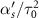 $\alpha_s^{^{\prime}}/\tau_0^2 $