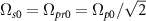$\Omega_{s0} = \Omega_{pr0} = \Omega_{p0}/\sqrt2$