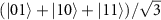 $(|01\rangle+|10\rangle+|11\rangle)/\sqrt{3}$