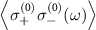 $\left\langle\sigma_{+}^{(0)} \sigma_{-}^{(0)}(\omega)\right\rangle$