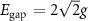 $E_{\text {gap }} = 2 \sqrt{2} g$