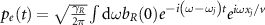 $p_e(t) = \sqrt{\frac{\gamma_R}{2 \pi}} \int \textrm{d} \omega b_R(0) e^{-i\left(\omega-\omega_j\right) t} e^{i \omega x_j / v}$