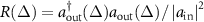 $R(\Delta) = a_{\text {out}}^{\dagger}(\Delta) a_{\text {out}}(\Delta) /\left|a_{\text {in}}\right|^2$