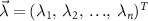 $\vec{\lambda} = (\lambda_1,~\lambda_2,~{\ldots},~\lambda_n)^T$