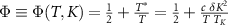 $\Phi\equiv \Phi(T,K) = \tfrac{1}{2} + \tfrac{T^*}{T} = \tfrac{1}{2}+\tfrac{c~\delta K ^2}{T~T_K}$