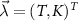 $\vec{\lambda} = (T,K)^T$