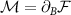 $\mathcal{M} = \partial_B \mathcal{F}$