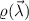 $\varrho(\vec{\lambda})$