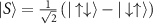 ${|S\rangle} = \tfrac{1}{\sqrt{2}}\left({|\uparrow\downarrow\rangle} - {|\downarrow\uparrow\rangle}\right)$