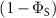 $(1-\Phi_{\mathrm{S}})$