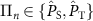 $\Pi_{n} \in \{\hat{P}_{\mathrm{S}}, \hat{P}_{\mathrm{T}} \}$