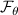 $\mathcal{F}_{\theta}$