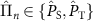 $\hat{\Pi}_{n} \in \{\hat{P}_{\mathrm{S}}, \hat{P}_{\mathrm{T}} \}$