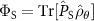 $\Phi_{\mathrm{S}} = \mathrm{Tr}[\hat{P}_{\mathrm{S}}\hat{\rho}_{\theta}]$