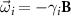 $\vec{\omega}_{i} = - \gamma_{i}\mathbf{B}$