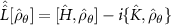 $\hat{\hat{L}}[\hat{\rho}_{\theta}] = [\hat{H},\hat{\rho}_{\theta}] - i \{\hat{K}, \hat{\rho}_{\theta} \} $