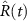 $\hat{R}(t)$