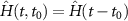 $\hat{H}(t, t_{0}) = \hat{H}(t-t_{0})$