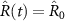 $\hat{R}(t) = \hat{R}_{0}$
