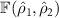$ \mathbb{F}(\hat{\rho}_1,\hat{\rho}_2) $