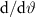 $\mathrm{d}/\mathrm{d\vartheta}$
