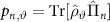 $p_{n,\vartheta} = \mathrm{Tr}[\hat{\rho}_\vartheta \hat{\Pi}_{n}]$