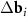 $\Delta {{\mathbf{b}}_i}$