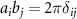 ${a_i}{b_j} = 2\pi {\delta _{ij}}$