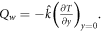 ${Q}_{w}=-\hat{k}{\left(\tfrac{\partial T}{\partial y}\right)}_{y=0}.$