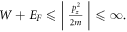$W+{E}_{F}\leqslant \left|\tfrac{{p}_{z}^{2}}{2m}\right|\leqslant \infty .$