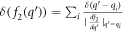 $\delta ({f}_{2}({q}^{{\prime} }))={\sum }_{i}\tfrac{\delta ({q}^{{\prime} }-{q}_{i})}{| \tfrac{{{df}}_{2}}{{{dq}}^{{\prime} }}{| }_{{q}^{{\prime} }={q}_{i}}}$