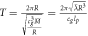 $T=\tfrac{2\pi R}{\sqrt{\tfrac{{c}_{g}^{3}\bar{M}}{R}}}=\tfrac{2\pi \sqrt{\bar{\lambda }{R}^{3}}}{{c}_{g}{l}_{p}}$