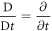 $\displaystyle \frac{{\rm{D}}}{{\rm{D}}t}=\displaystyle \frac{\partial }{\partial t}$