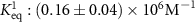 $K_{{\text{eq}}}^1:\left( {0.16 \pm 0.04} \right) \times {10^6}{{\text{M}}^{ - 1}}$