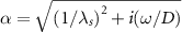 $\alpha = \sqrt{\left(1/\lambda_s\right)^2 + i (\omega / D)}$