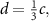 $d = \frac{1}{3}c,$