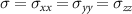 $\sigma = \sigma_{xx} = \sigma_{yy} = \sigma_{zz}$