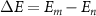 $\Delta E = E_m - E_n$