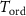 $T_\textrm{ord}$