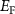 $E_\mathrm{F}$