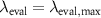 $\lambda_{\mathrm{eval}} = \lambda_{\mathrm{eval,max}}$
