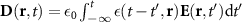 $\textbf(\textbf,t) = \epsilon_0\int_^t \epsilon(t-t^,\textbf) \textbf(\textbf,t^) \mathrm dt^$